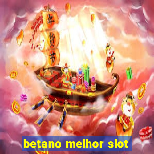 betano melhor slot