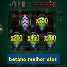 betano melhor slot