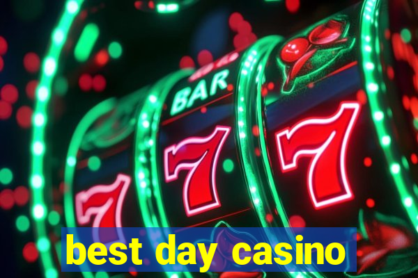 best day casino