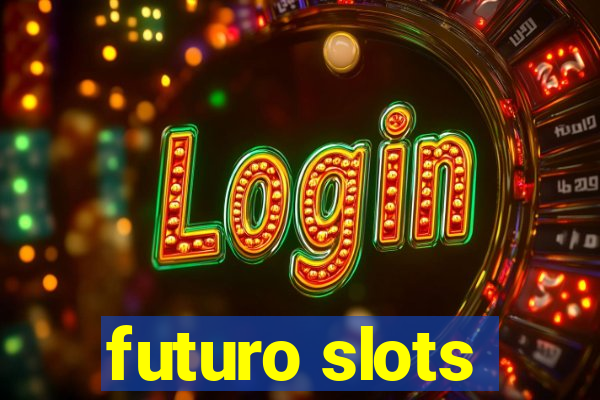 futuro slots