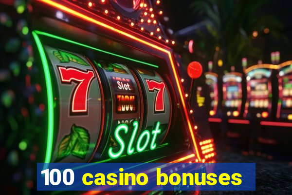 100 casino bonuses