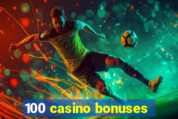 100 casino bonuses