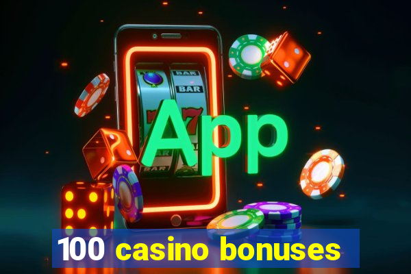 100 casino bonuses