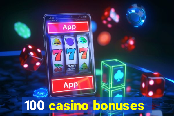 100 casino bonuses