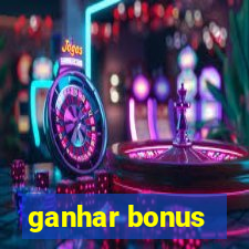 ganhar bonus