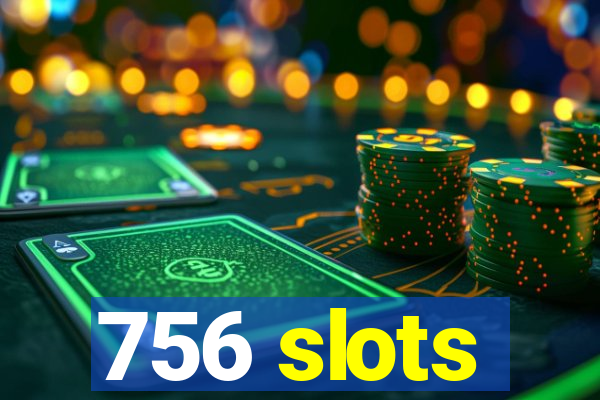 756 slots