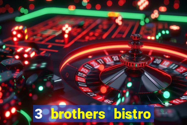 3 brothers bistro & casino menu