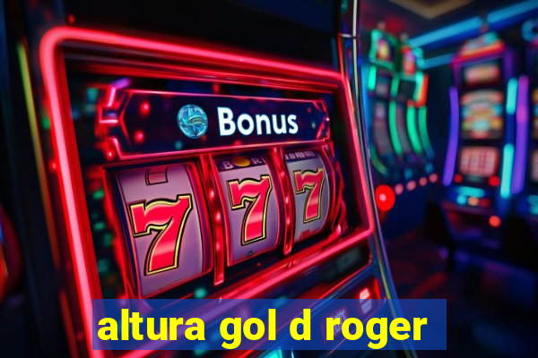 altura gol d roger