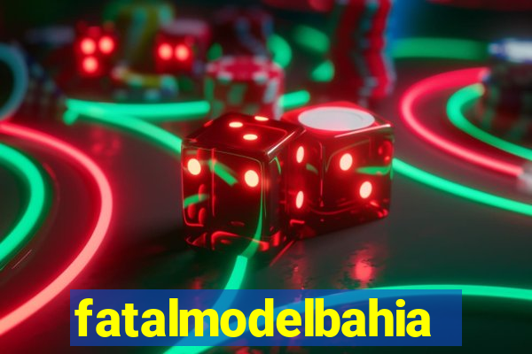 fatalmodelbahia