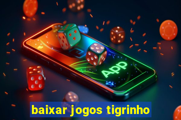 baixar jogos tigrinho