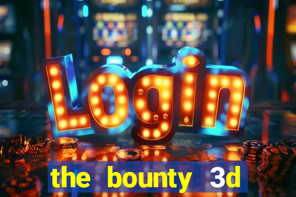 the bounty 3d online slot