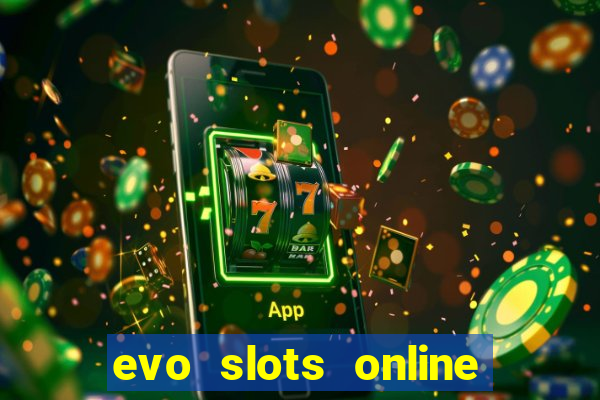 evo slots online casino 777