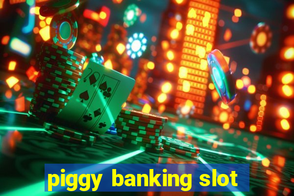 piggy banking slot