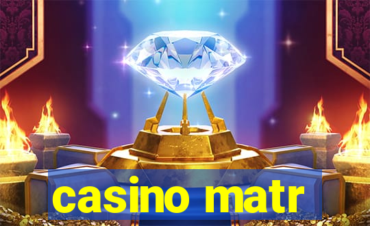 casino matr