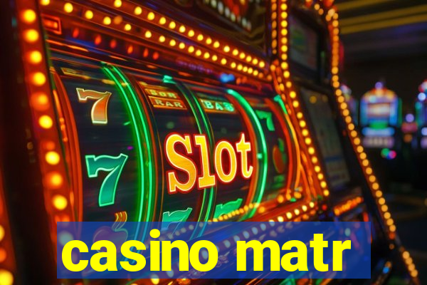 casino matr