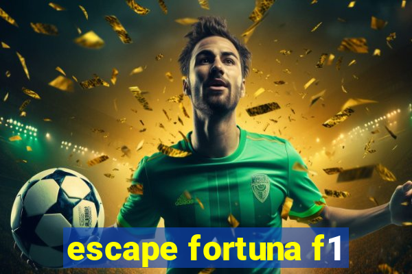 escape fortuna f1