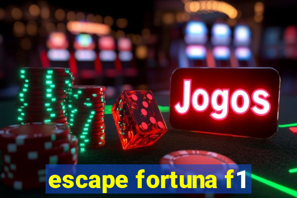 escape fortuna f1