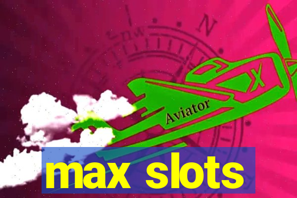 max slots