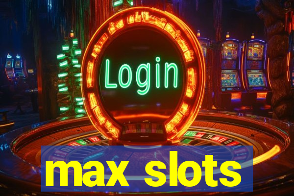 max slots