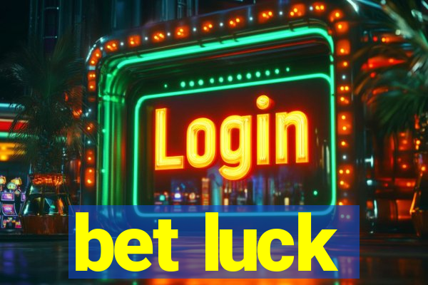 bet luck