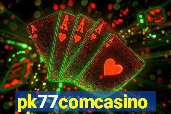 pk77comcasino