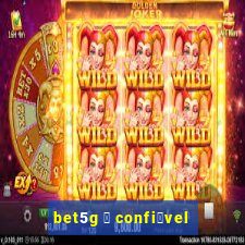 bet5g 茅 confi谩vel