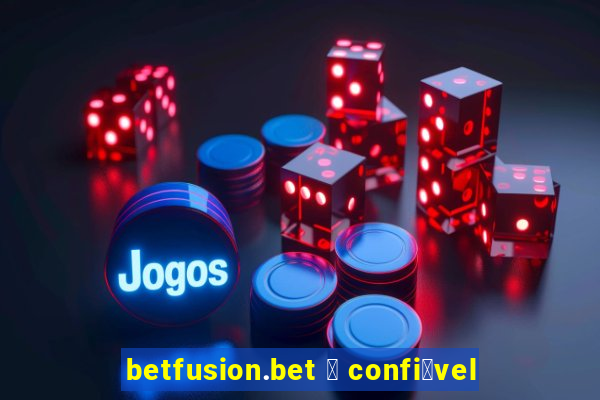 betfusion.bet 茅 confi谩vel