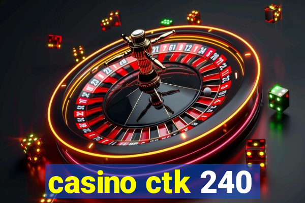 casino ctk 240