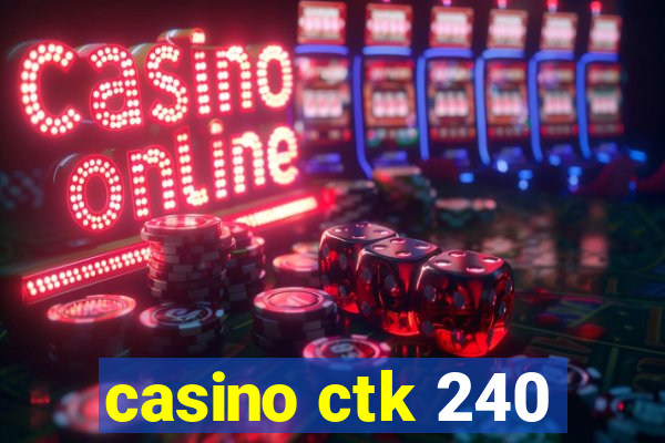 casino ctk 240