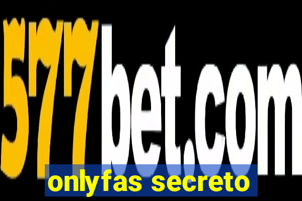 onlyfas secreto