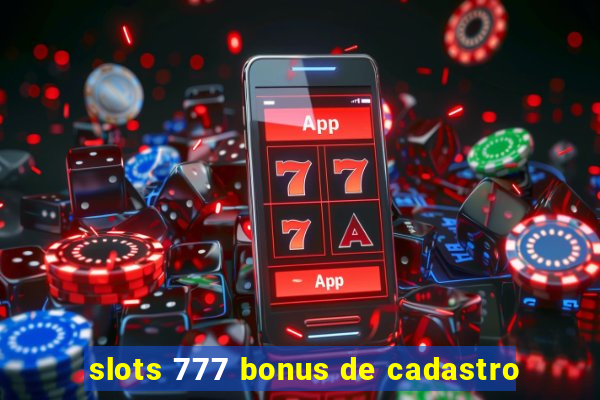 slots 777 bonus de cadastro