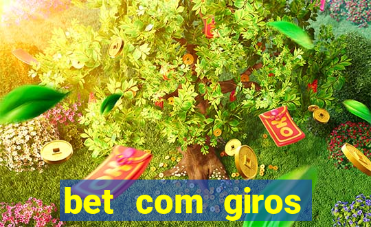 bet com giros gratis sem deposito