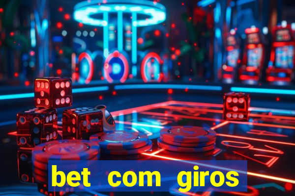 bet com giros gratis sem deposito