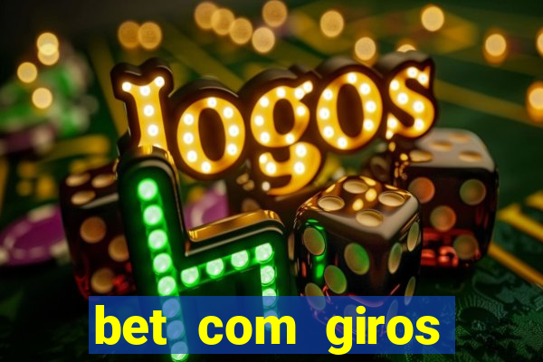 bet com giros gratis sem deposito