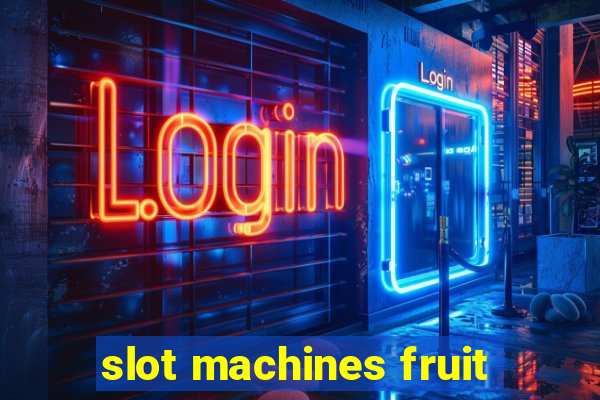 slot machines fruit