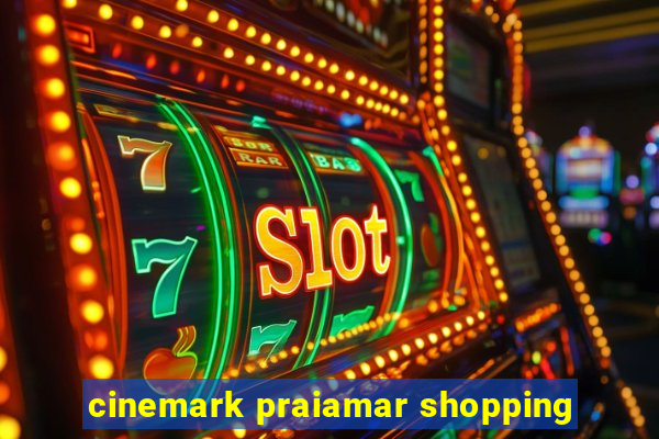 cinemark praiamar shopping