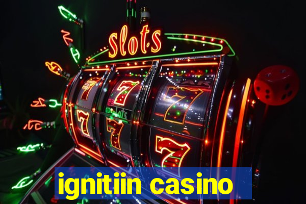 ignitiin casino