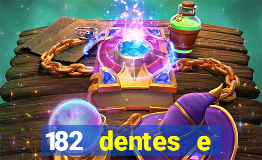 182 dentes e guarda um monstro