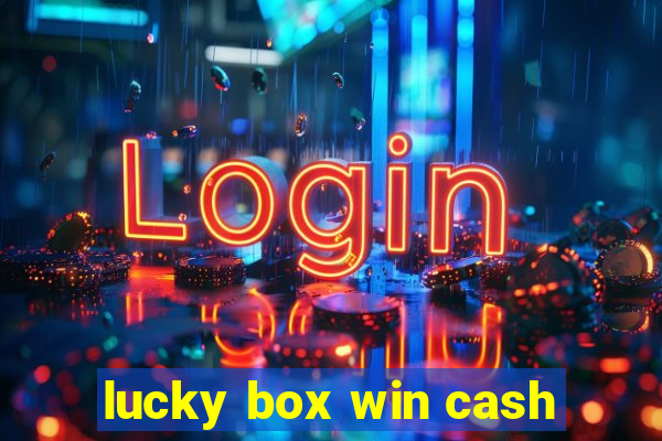 lucky box win cash