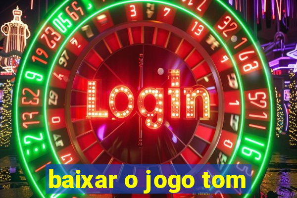 baixar o jogo tom