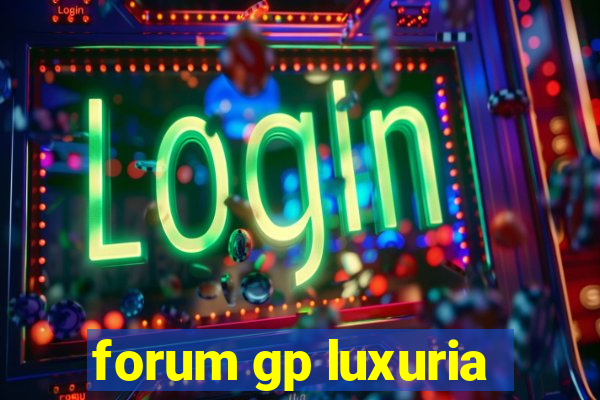 forum gp luxuria