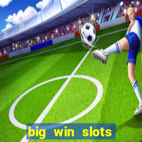 big win slots dinheiro real