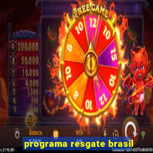 programa resgate brasil