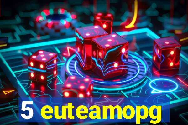 5 euteamopg