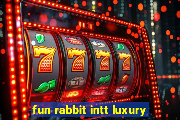 fun rabbit intt luxury