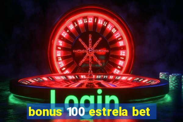 bonus 100 estrela bet