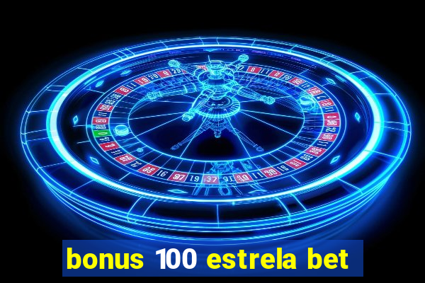 bonus 100 estrela bet