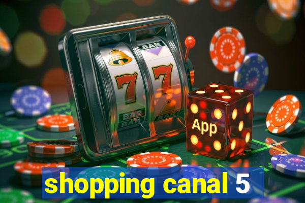 shopping canal 5