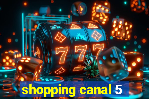 shopping canal 5