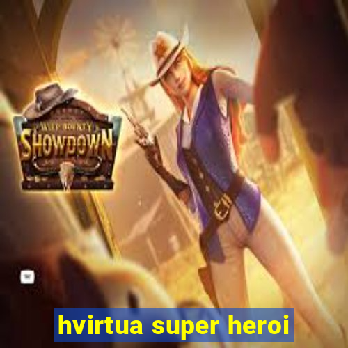 hvirtua super heroi